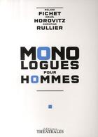 Couverture du livre « Monologues pour hommes » de Israel Horovitz et Christian Rullier et Roland Fichet aux éditions Theatrales