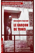 Couverture du livre « Le Garcon De Tunis » de Alexandre Legrand aux éditions Cylibris