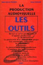 Couverture du livre « La Production Audiovisuelle ; Les Outils » de Anne Kalck et J P Fougea aux éditions Dixit