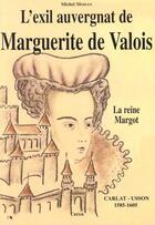 Couverture du livre « L'exil auvergnat de Marguerite de Valois » de Michel Moisan aux éditions Editions Créer