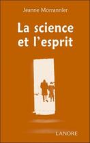 Couverture du livre « La science et l'esprit » de Jeanne Morrannier aux éditions Lanore