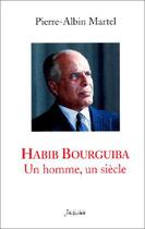 Couverture du livre « Habib bourguiba un homme un siecle » de Martel aux éditions Jaguar