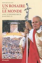 Couverture du livre « Un rosaire pour le monde ; avec le bienheureux Jean-Paul II » de Bernard Balayn aux éditions Parvis