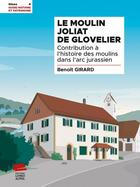 Couverture du livre « Le Moulin de Glovelier : Contribution à l'histoire des moulins dans l'arc jurassien » de Benoit Girard aux éditions Livreo Alphil