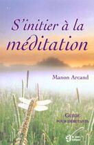 Couverture du livre « S initier a la meditation » de Manon Arcand aux éditions Le Jour