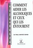 Couverture du livre « Comment aider les alcooliques et ceux qui les entourent » de Kiritze-Topor aux éditions Mmi