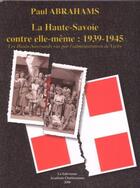 Couverture du livre « La Haute-Savoie contre elle-même : 1939-1945 » de Paul Abrahams aux éditions La Salevienne