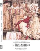 Couverture du livre « Le roi Arthur ; d'après les textes anciens » de Marie-Paule Page et Arthur Rackham aux éditions Corentin