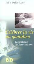 Couverture du livre « Celebrer la vie au quotidien » de Daido Loori John aux éditions Jouvence