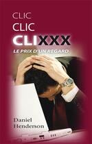 Couverture du livre « Clic clic clixxx ; le prix d'un regard » de Daniel Henderson aux éditions Sembeq