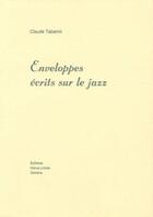 Couverture du livre « Enveloppes, écrits sur le jazz » de Claude Tabarini aux éditions Heros Limite