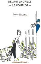 Couverture du livre « Devant la grille ; le complot » de Sylvie Galichet aux éditions Stilettos Et Tricounis