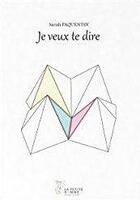 Couverture du livre « Je veux te dire » de Sarah Paquentin aux éditions La Petite Gomme