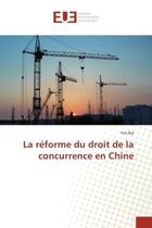 Couverture du livre « La reforme du droit de la concurrence en Chine » de Yan Bai aux éditions Editions Universitaires Europeennes