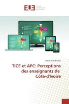 Couverture du livre « TICe et APC: Perceptions des enseignants de cote-d'Ivoire » de Blaise Boidou aux éditions Editions Universitaires Europeennes