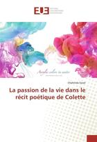 Couverture du livre « La passion de la vie dans le recit poetique de colette » de Ezzat Chahinda aux éditions Editions Universitaires Europeennes