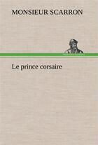 Couverture du livre « Le prince corsaire » de Scarron Monsieur aux éditions Tredition