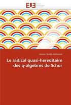 Couverture du livre « Le radical quasi-hereditaire des q-algebres de schur » de Mahmood-A aux éditions Editions Universitaires Europeennes