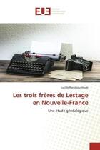 Couverture du livre « Les trois freres de lestage en nouvelle-france - une etude genealogique » de Riendeau-Houle L. aux éditions Editions Universitaires Europeennes