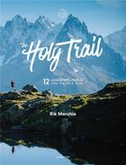 Couverture du livre « The Holy Trail ; 12 mythical trail races you should have run » de Rik Merchie aux éditions Lannoo