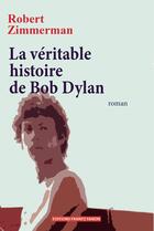 Couverture du livre « La véritable histoire de Bob Dylan » de Robert Zimmerman aux éditions Editions Frantz Fanon