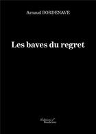 Couverture du livre « Les baves du regret » de Arnaud Bordenave aux éditions Baudelaire