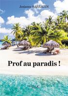 Couverture du livre « Prof au paradis ! » de Josianne Sarrazin aux éditions Baudelaire