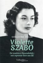 Couverture du livre « Violette Szabo : de Londres à Ravensbrück : une espionne face aux SS » de Guillaume Zeller aux éditions Tallandier