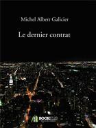 Couverture du livre « Le dernier contrat » de Michel Albert Galicier aux éditions Bookelis