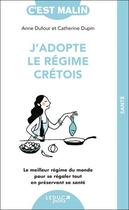 Couverture du livre « C'est malin poche : J'adopte le régime crétois, c'est malin ! Le meilleur régime du monde pour se régaler tout en préservant sa santé » de Anne Dufour et Catherine Dupin aux éditions Leduc