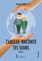 Couverture du livre « Zabelle, raconte tes soins t.2 » de Zabelle Dez aux éditions Sydney Laurent