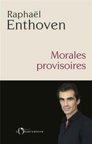 Couverture du livre « Morales provisoires » de Raphael Enthoven aux éditions L'observatoire