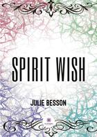 Couverture du livre « Spirit wish » de Julie Besson aux éditions Le Lys Bleu