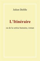 Couverture du livre « L'itinéraire : ou de la sottise humaine » de Julien Delille aux éditions Librinova
