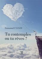 Couverture du livre « Tu contemples ou tu rêves ? » de Emmanuel Uyanze aux éditions Les Trois Colonnes