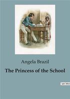 Couverture du livre « The Princess of the School » de Angela Brazil aux éditions Culturea