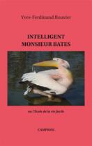 Couverture du livre « Intelligent Monsieur Bates ou l'école de la vie facile » de Yves-Ferdinand Bouvier aux éditions Campioni