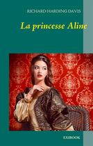 Couverture du livre « La princesse Aline » de Richard Harding Davis aux éditions Exibook