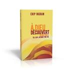 Couverture du livre « À Dieu découvert : Voir Dieu tel qu'il désire être vu » de Chip Ingram aux éditions Motive Par L'essentiel