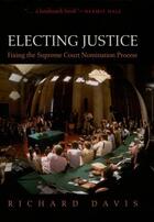 Couverture du livre « Electing Justice: Fixing the Supreme Court Nomination Process » de Richard Davis aux éditions Oxford University Press Usa