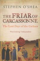 Couverture du livre « THE FRIAR OF CARCASSONNE - THE LAST DAYS OF THE CATHARS » de Stephen O'Shea aux éditions Profile Books