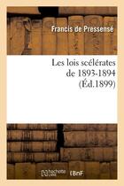 Couverture du livre « Les lois scélérates de 1893-1894 (Éd.1899) » de Pressense Francis aux éditions Hachette Bnf
