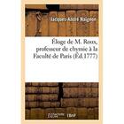 Couverture du livre « Eloge de m. roux, professeur de chymie a la faculte de paris » de Naigeon J-A. aux éditions Hachette Bnf