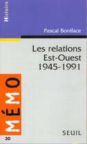 Couverture du livre « Relations est-ouest (1945-1991) (les) » de Pascal Boniface aux éditions Points