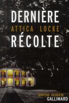 Couverture du livre « Dernière récolte » de Attica Locke aux éditions Gallimard