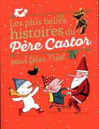 Couverture du livre « Les plus belles histoires du Père Castor pour fêter Noël » de  aux éditions Pere Castor