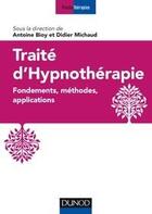 Couverture du livre « Traité d'hypnothérapie ; fondements, méthodes, applications » de Didier Michaux et Antoine Bioy aux éditions Dunod