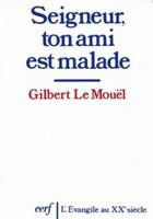 Couverture du livre « Seigneur, ton ami est malade » de Gilbert Le Mouel aux éditions Cerf