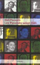 Couverture du livre « Les Passions selon Dali » de Salvador Dali et Louis Pauwels aux éditions Denoel