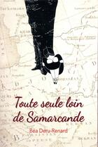 Couverture du livre « Toute seule loin de Samarcande » de Bea Deru-Renard aux éditions Ecole Des Loisirs
